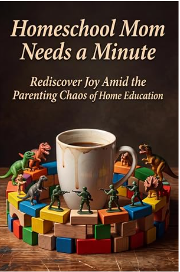 Homeschool Mom Needs a Minute — Abigail Alder